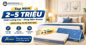 Nệm 2–5 triệu chính hãng Aroma tại Đệ Nhất Nệm