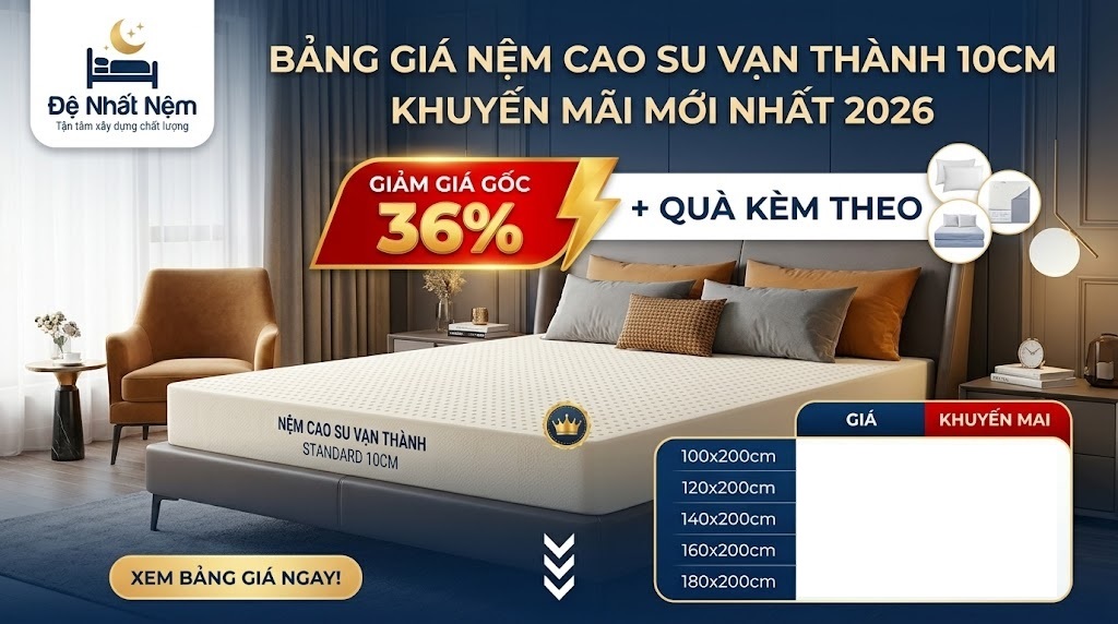 Bảng giá nệm cao su Vạn Thành 10cm khuyến mãi mới nhất