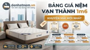 Nệm Vạn Thành 1m6 giá bao nhiêu? Bảng giá khuyến mãi mới nhất