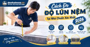 Cách Đo Độ Lún Nệm Chuẩn Xác Nhất 2026 | Đệ Nhất Nệm