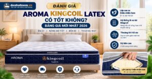 Đánh Giá Aroma Kingcoil Latex Chi Tiết 2026 | Đệ Nhất Nệm