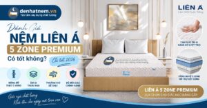 Đánh Giá Nệm Liên Á 5 Zone Premium Chi Tiết | Đệ Nhất Nệm