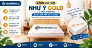 Đánh Giá Nệm Như Ý Gold Chi Tiết 2026 | Đệ Nhất Nệm