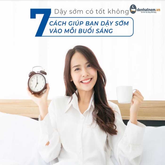 Dậy sớm có tốt không? 7 cách giúp bạn dậy sớm hiệu quả