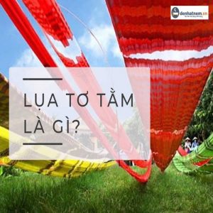 Lụa tơ tằm là gì? Tất tần tật về lụa tơ tằm