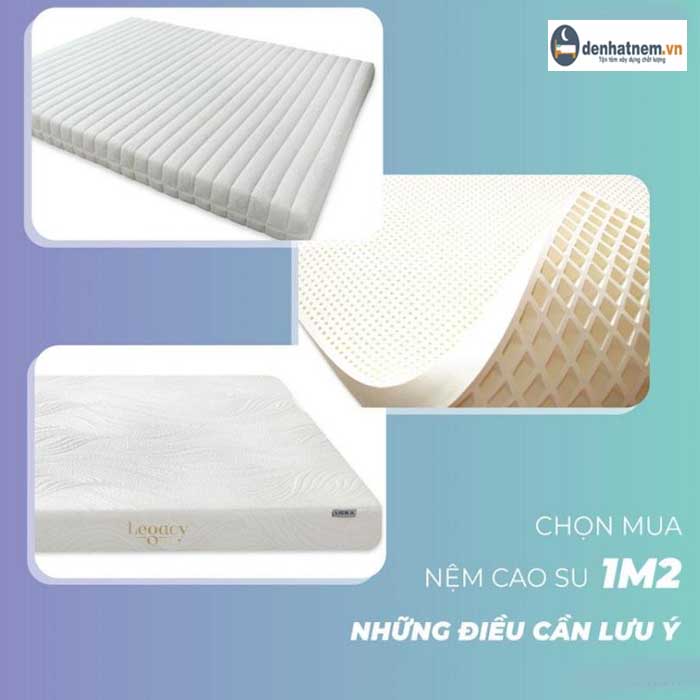 Chọn mua nệm cao su 1m2 - Những điều cần lưu ý