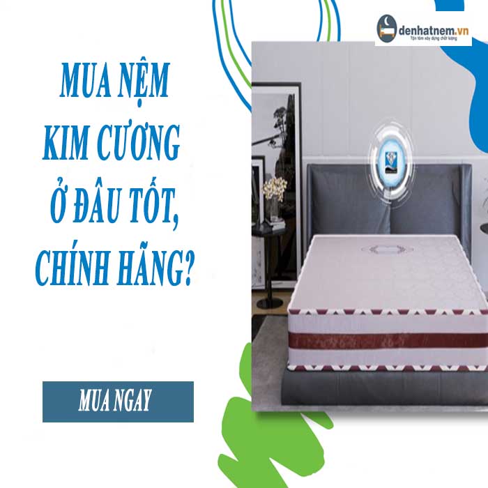 Mua nệm Kim Cương ở đâu tốt, hàng chính hãng?