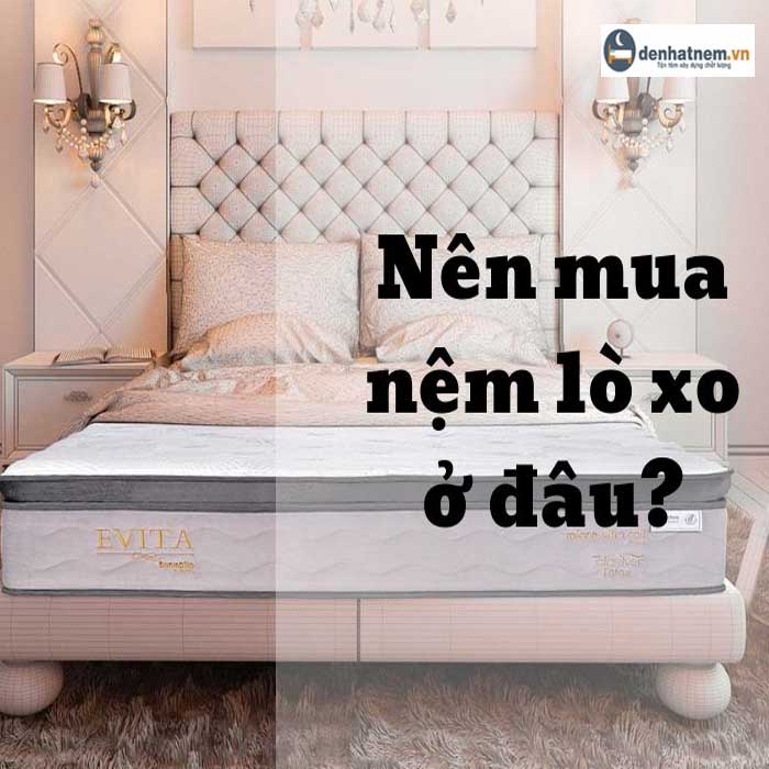 Mua nệm lò xo ở đâu giá rẻ chất lượng nhất?