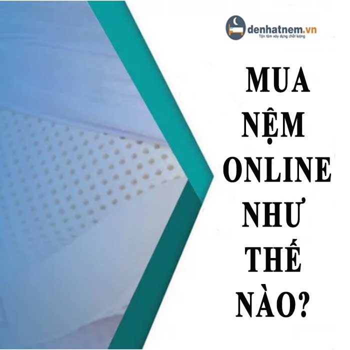 Mua nệm Online như thế nào đảm bảo chất lượng, chính hãng?