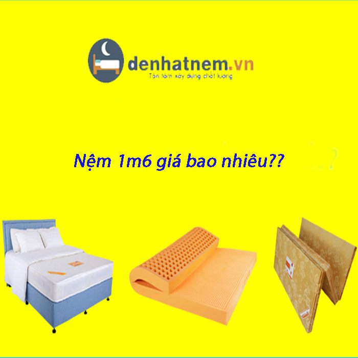 Nệm 1m6 giá bao nhiêu? Bảng giá nệm 1m6 mới nhất