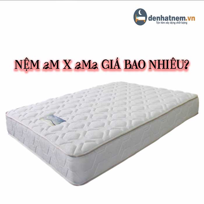 Nệm 2m x 2m2 giá bao nhiêu? Đặc trưng như thế nào?