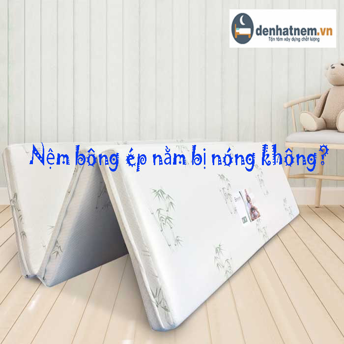 Nệm bông ép nằm có nóng không? Ưu nhược điểm