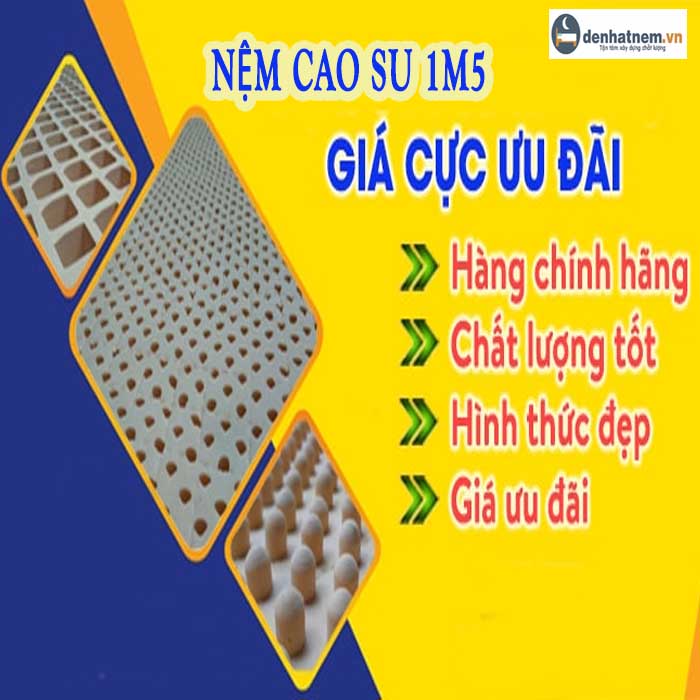 Nệm cao su 1m5 giá bao nhiêu? Bảng giá mới nhất 2022