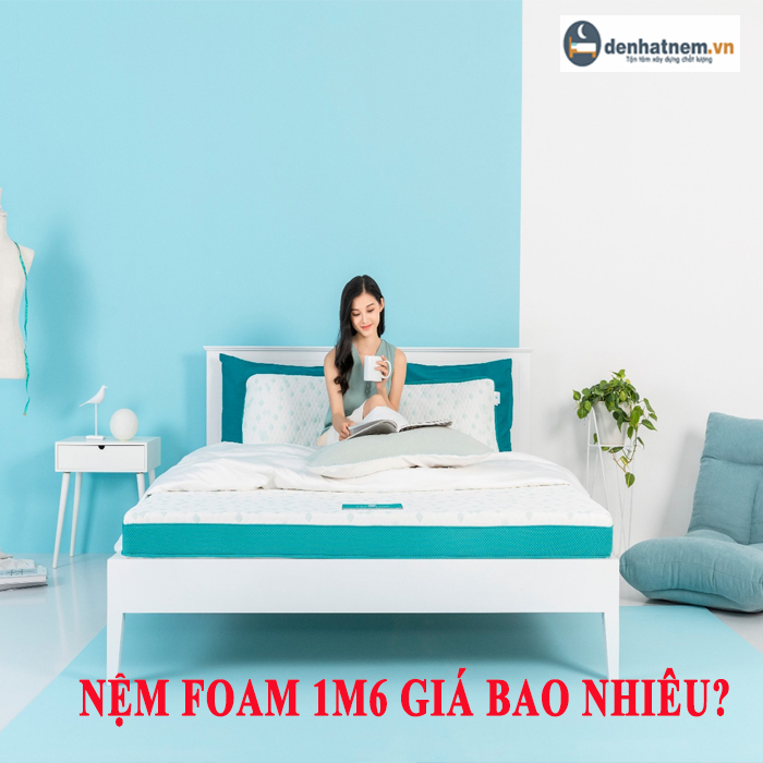 Nệm Foam 1m6 giá bao nhiêu hiện nay?