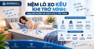 Nệm Lò Xo Kêu Khi Trở Mình: Nguyên Nhân Và Cách Xử Lý An Toàn | Đệ Nhất Nệm
