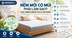 Nệm Mới Có Mùi Phải Làm Sao? 6 Cách Xử Lý Chuẩn 2026