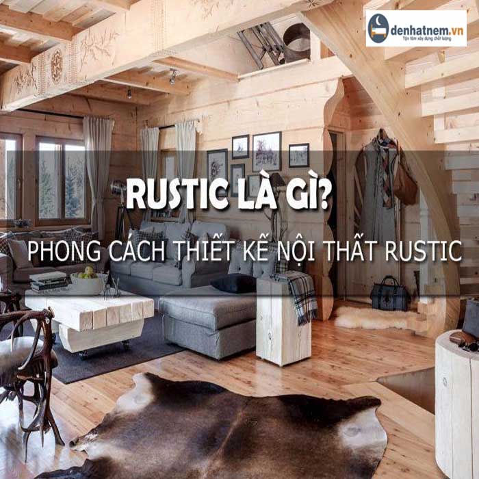 Phong cách nội thất Rustic là gì? 5 đặc trưng nổi bật nhất