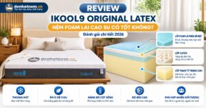 Review Ikool9 Original Latex Chi Tiết 2026 | Đệ Nhất Nệm