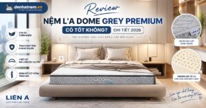 Review Nệm L'A Dome Grey Premium Chi Tiết | Đệ Nhất Nệm