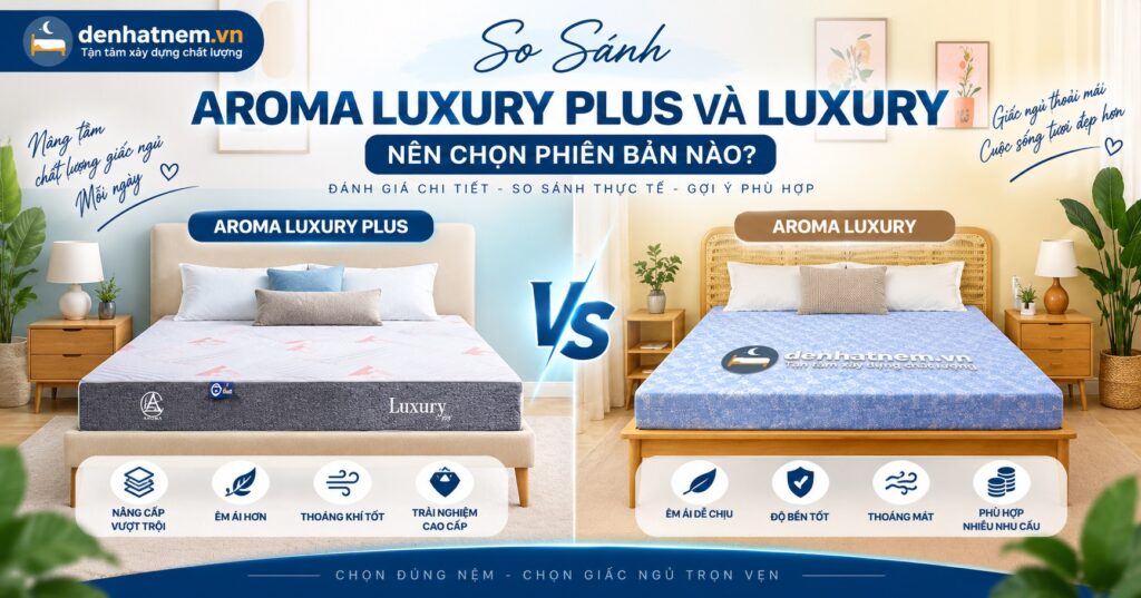 So Sánh Aroma Luxury Plus Và Luxury Chi Tiết 2026