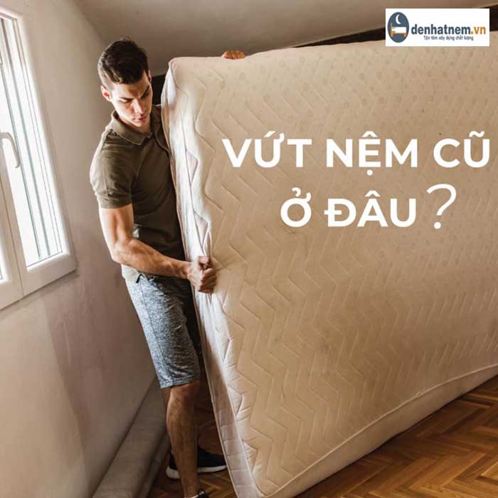 Xử lý nệm cũ: Nên vứt hay tái chế? Vứt ở đâu cho sạch?